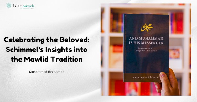 Celebrating the Beloved: Annemarie Schimmel’s Insights into the Mawlid Tradition in ''And Muhammad Is His Messenger''