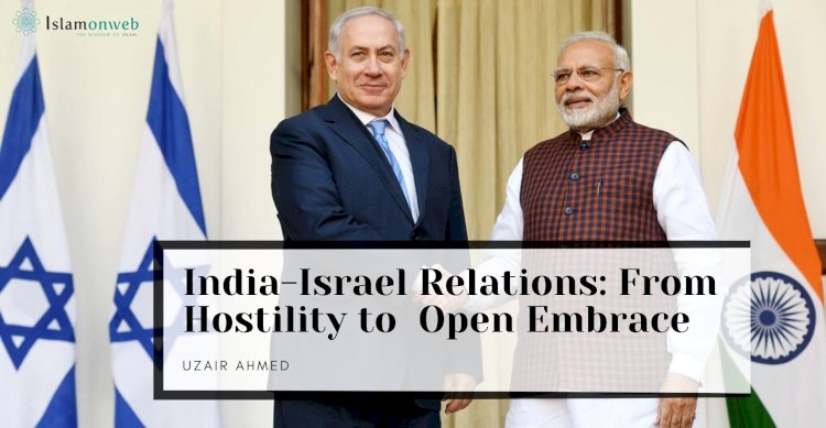 India-Israel Relations: From Hostility to Covert Ties to Open Embrace