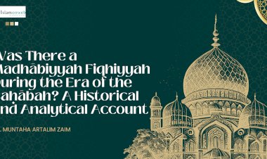 Was There a Fiqh Madhāhib During the Era of the Ṣaḥābah? A Historical and Analytical Account