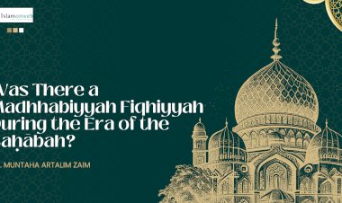 Was There a Madhhabiyyah Fiqhiyyah During the Era of the Ṣaḥābah? A Historical and Analytical Account