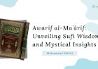 Shihab al-Din Suhrawardi’s Awarif al-Maʿārif: Unveiling Sufi Wisdom and Mystical Insights