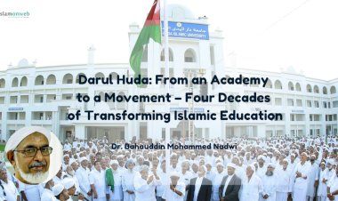 Darul Huda: From an Academy to a Movement – Four Decades of Transforming Islamic Education