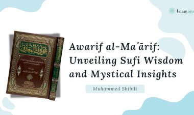 Shihab al-Din Suhrawardi’s Awarif al-Maʿārif: Unveiling Sufi Wisdom and Mystical Insights