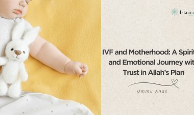 IVF and Motherhood: A Spiritual and Emotional Journey with Trust in  Allah's Plan