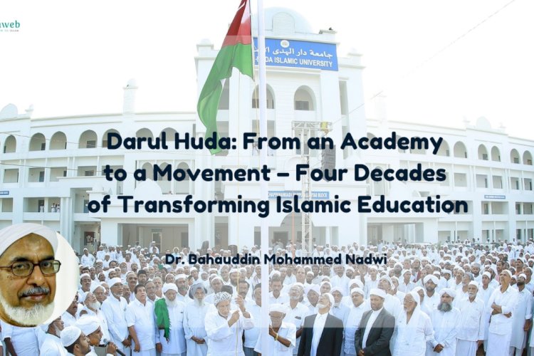 Darul Huda: From an Academy to a Movement – Four Decades of Transforming Islamic Education