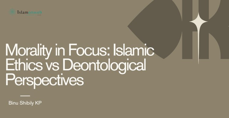 Morality in Focus: Islamic Ethics vs Deontological Perspectives