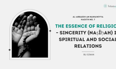 The Essence of Religion – Sincerity (Naṣīḥah) in Spiritual and Social Relations