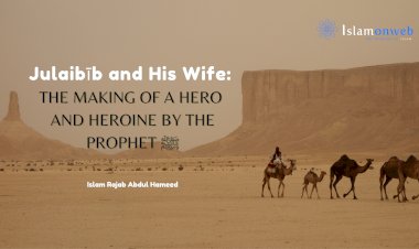 Julaibīb and His Wife: The Making of a Hero and Heroine by the Prophet ﷺ