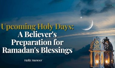 Upcoming Holy Days: A Believer's Sacred Preparation for Ramadan's Blessings