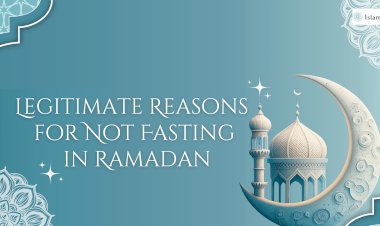 Legitimate Reasons for Not Fasting in Ramadan