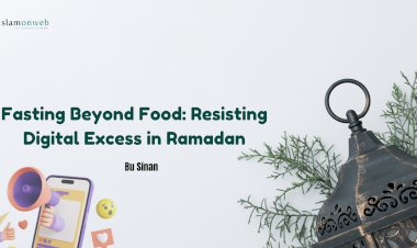 Fasting Beyond Food: Resisting Digital Excess in Ramadan