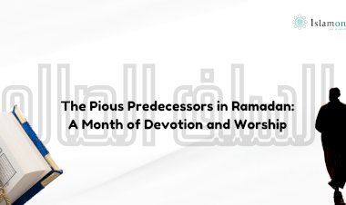 The Pious Predecessors (al-Salaf al-Ṣāliḥ) in Ramadan: A Month of Devotion and Worship