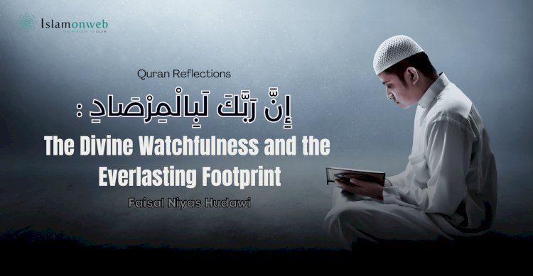 إِنَّ رَبَّكَ لَبِالْمِرْصَادِ:  The Divine Watchfulness and the Everlasting Footprint