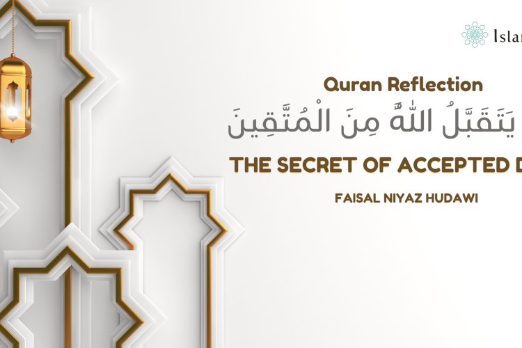 إِنَّمَا يَتَقَبَّلُ اللَّهُ مِنَ الْمُتَّقِينَ  | The Secret of Accepted Deeds