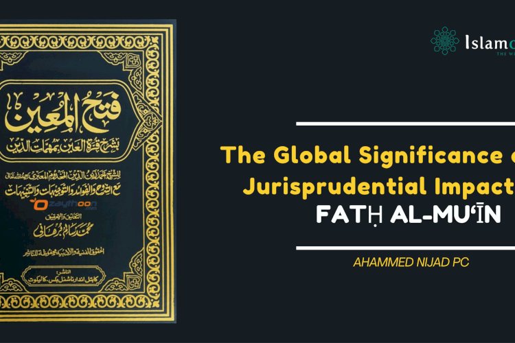 The Global Significance and Jurisprudential Impact of Fatḥ al-Mu‘īn
