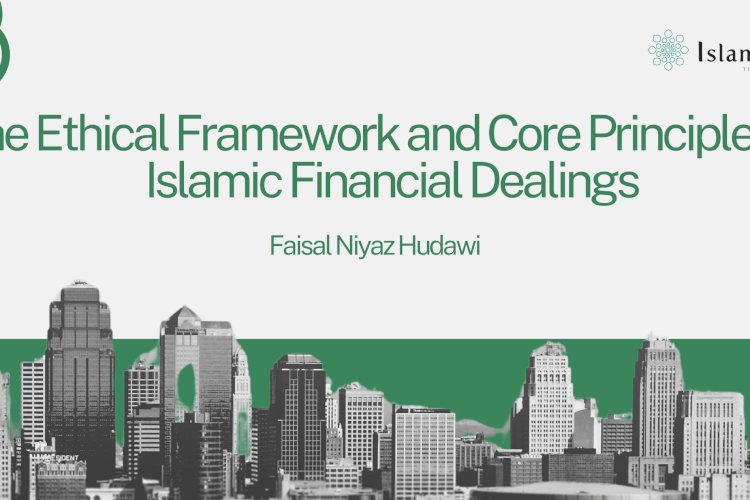 The Ethical Framework and Core Principles of Islamic Financial Dealings