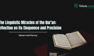 The Linguistic Miracles of the Qur’an: A Reflection on its Eloquence and Precision