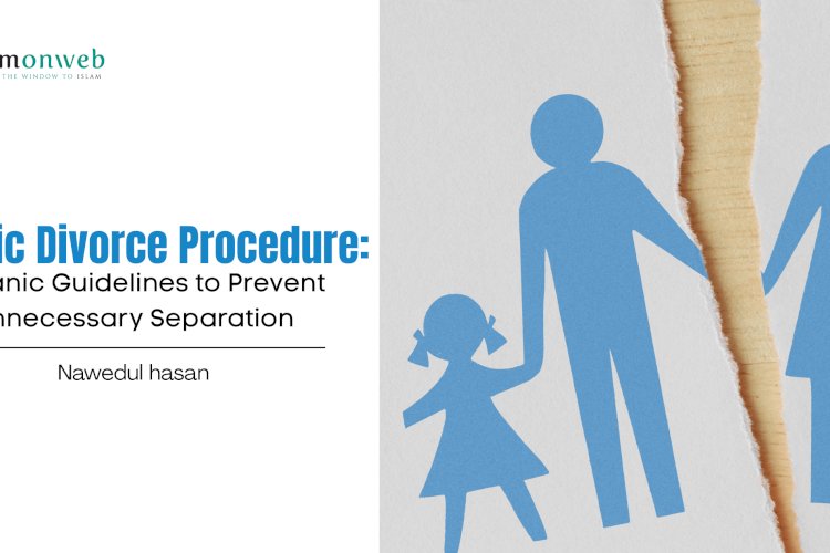 Islamic Divorce Procedure: Quranic Guidelines to Prevent Unnecessary Separation