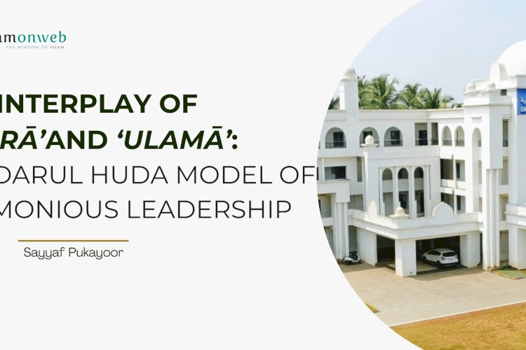 Interplay of Umarā’ and ‘Ulamā’: The Darul Huda Model of Harmonious Leadership