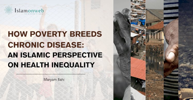 How Poverty Breeds Chronic Disease: An Islamic Perspective on Health Inequality