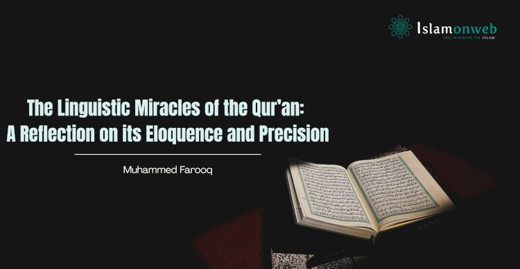 The Linguistic Miracles of the Qur’an: A Reflection on its Eloquence and Precision