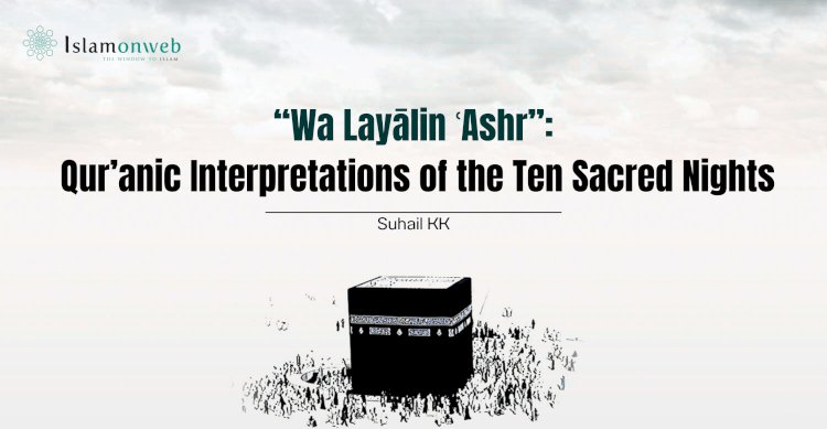 “Wa Layālin ʿAshr”: Qur’anic Interpretations of the Ten Sacred Nights