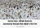 Sacred Days, Infinite Rewards: Journeying Through Dhul-Ḥijjah’s First Ten