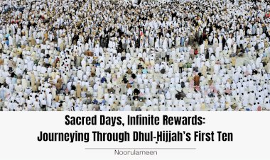 Sacred Days, Infinite Rewards: Journeying Through Dhul-Ḥijjah’s First Ten