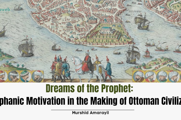 Dreams of the Prophet: Hierophanic Motivation in the Making of Ottoman Civilization
