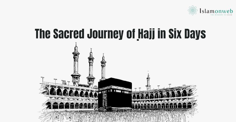 The Sacred Journey of Ḥajj in Six Days