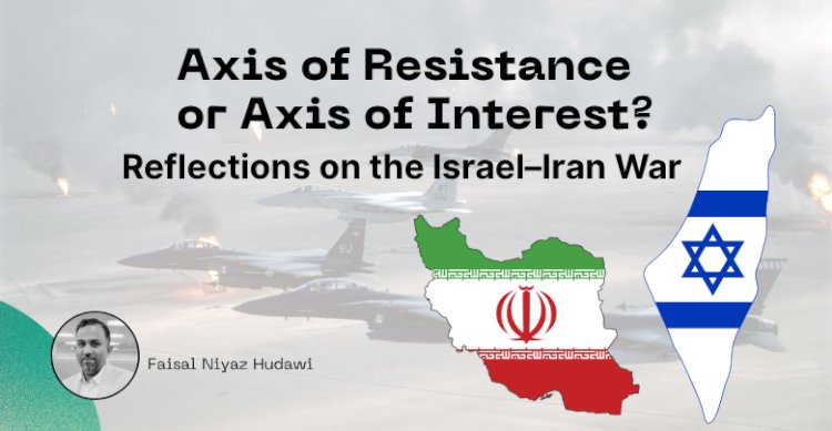 Axis of Resistance or Axis of Interest? Reflections on the Israel–Iran War