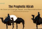 The Prophetic Hijrah: An Icon of Change, Reset, and Reconstruction:   Lessons and Aspirations   