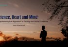 Science,  Heart and  Mind: A Holistic Epistemological Approach to Reality and God’s Existence