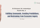 Hadith No. 9 – Fulfilling Commands, Avoiding Prohibitions, and Restraining from Excessive Inquiry
