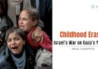 Childhood Erased: Israel’s War on Gaza’s Youngest