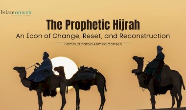 The Prophetic Hijrah: An Icon of Change, Reset, and Reconstruction:   Lessons and Aspirations   