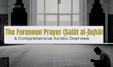 The Forenoon Prayer (Ṣalāt al-Ḍuḥā): A Comprehensive Juristic Overview