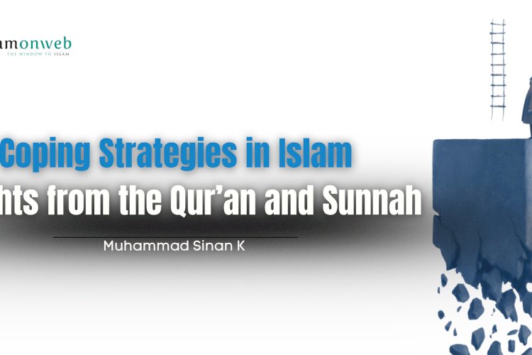 Coping Strategies in Islam: Insights from the Qur’an and Sunnah