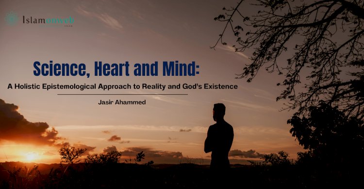 Science,  Heart and  Mind: A Holistic Epistemological Approach to Reality and God’s Existence