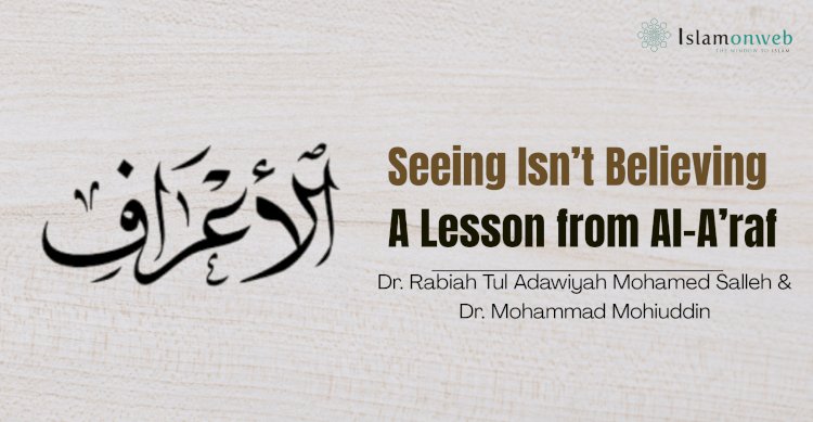 Seeing Isn’t Believing: A Lesson from Al-A’raf