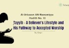 Hadith 10: Ṭayyib – A Believer's Lifestyle and His Pathway to Accepted Worship