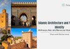 Islamic Architecture and Maghrebi Identity: Kairouan, Fez, and Moroccan Kasbahs/Riads
