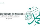 Shaping Our Bond with the Messenger ﷺ – Part 1: Faith and Obedience