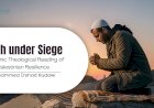 Faith under Siege: An Islamic Theological Reading of Palestinian Resilience