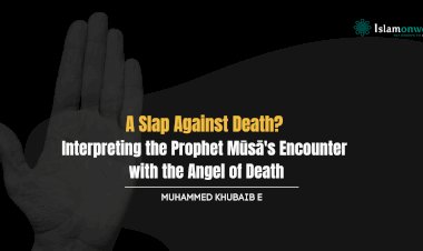 A Slap Against Death? Interpreting the Prophet Mūsā's Encounter with the Angel of Death