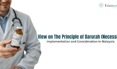 View on The Principle of Darurah (Necessity): Implementation and Consideration in Malaysia