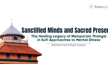 Sanctified Minds and Sacred Presence: The Healing Legacy of Mampuram Thangal in Sufi Approaches to Mental Illness