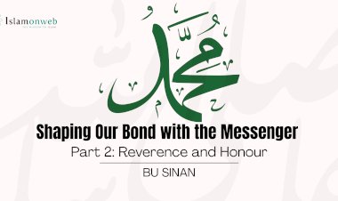 Shaping Our Bond with the Messenger ﷺ Part 2: Reverence and Honour