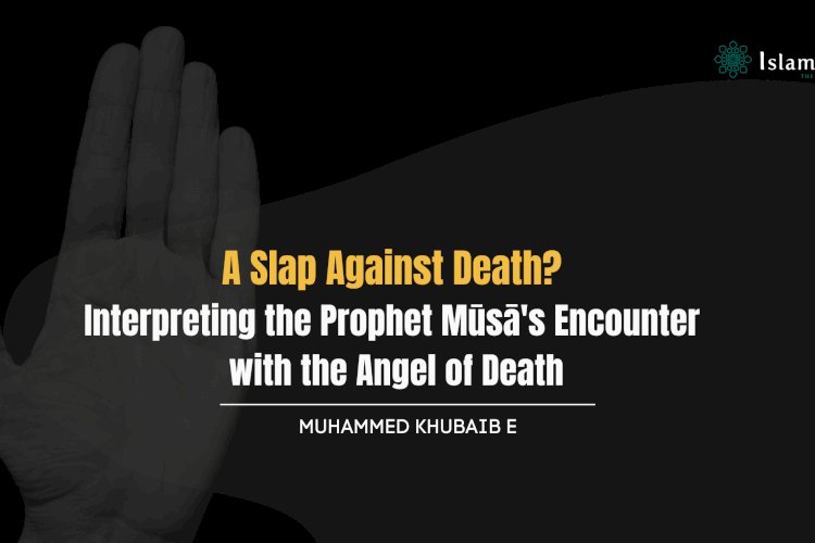 A Slap Against Death? Interpreting the Prophet Mūsā's Encounter with the Angel of Death