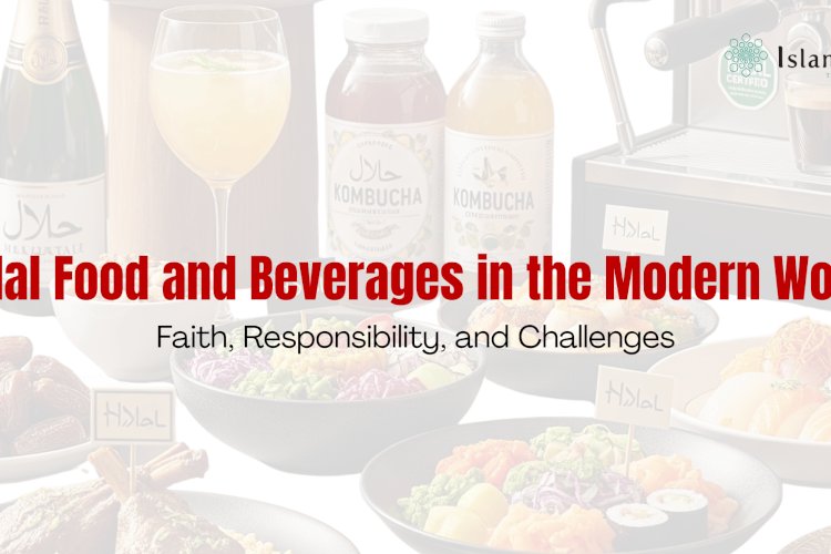 Halal Food and Beverages in the Modern World: Faith, Responsibility, and Challenges